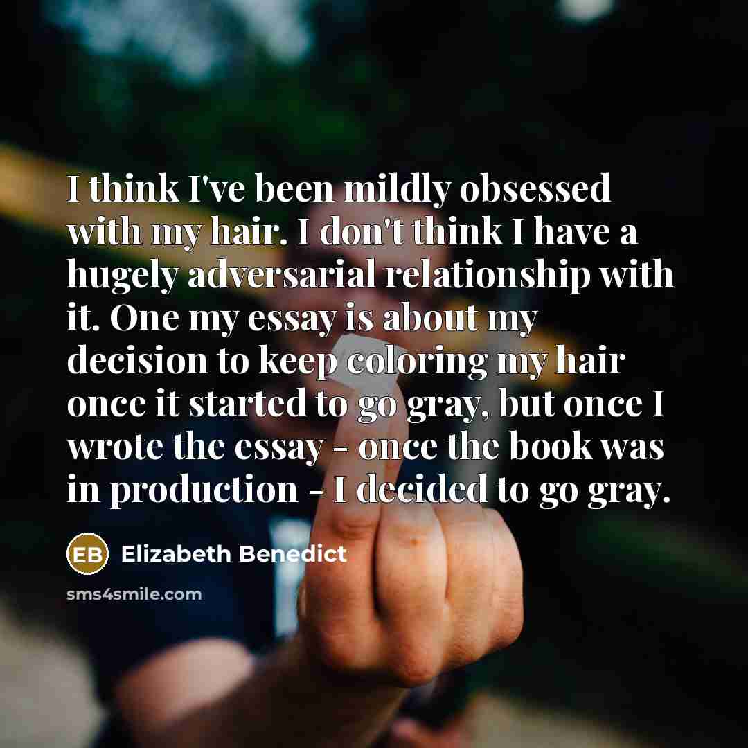 “I think I've been mildly obsessed with my hair. I…” quote by Elizabeth Benedict