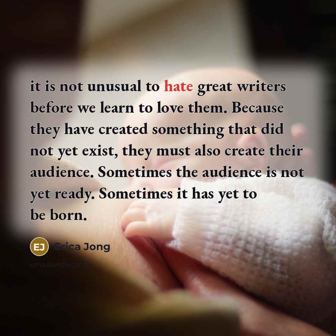 “it is not unusual to hate great writers before we…” quote by Erica Jong