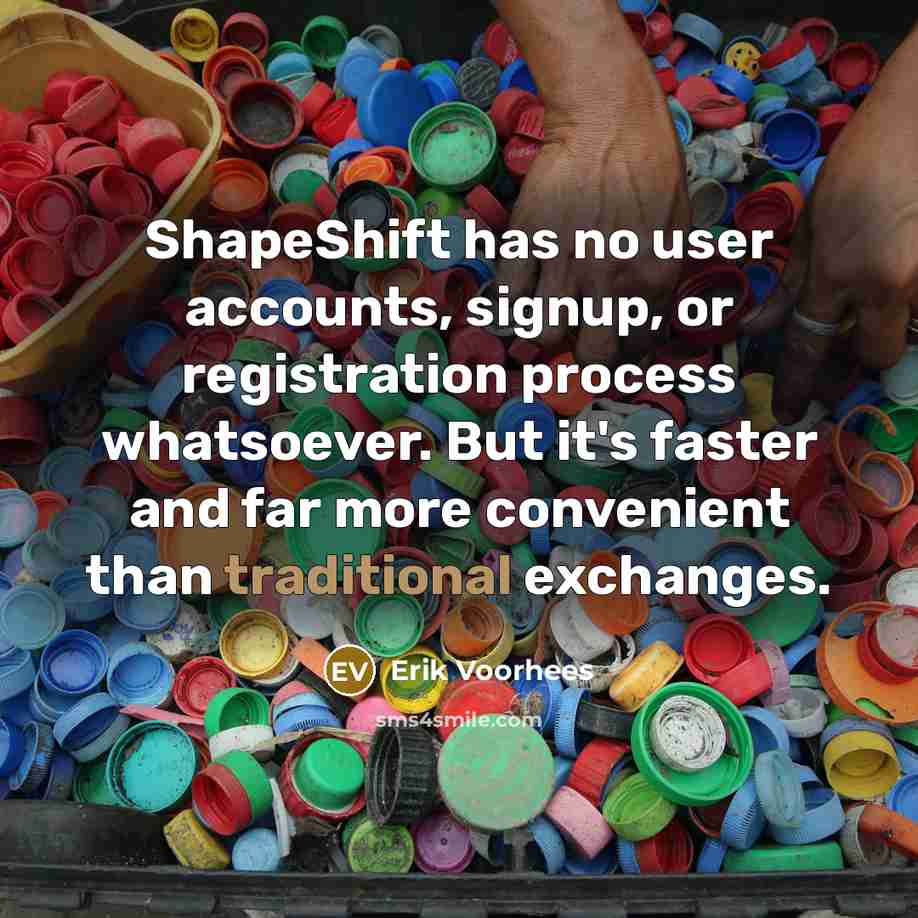 “ShapeShift has no user accounts, signup, or registration process whatsoever.…” quote by Erik Voorhees