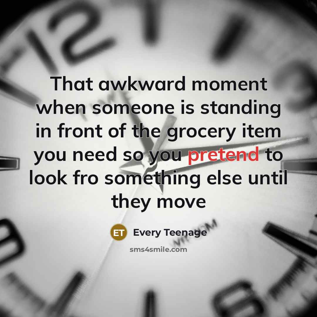 “That awkward moment when someone is standing in front of…” quote by Every Teenage
