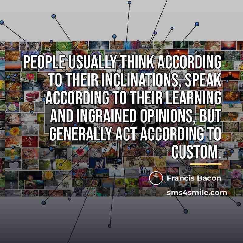 “People usually think according to their inclinations, speak according to…” quote by Francis Bacon