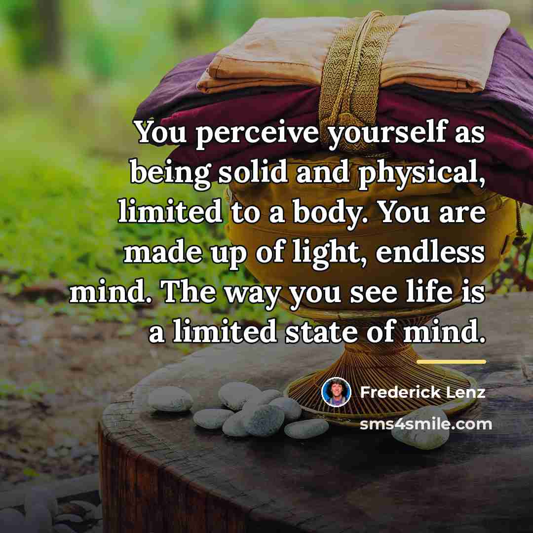 “You perceive yourself as being solid and physical, limited to…” quote by Frederick Lenz