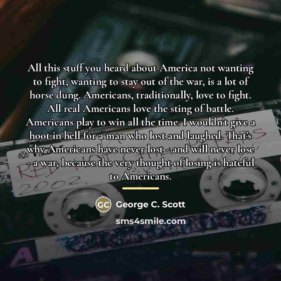 “All this stuff you heard about America not wanting to…” quote by George C. Scott