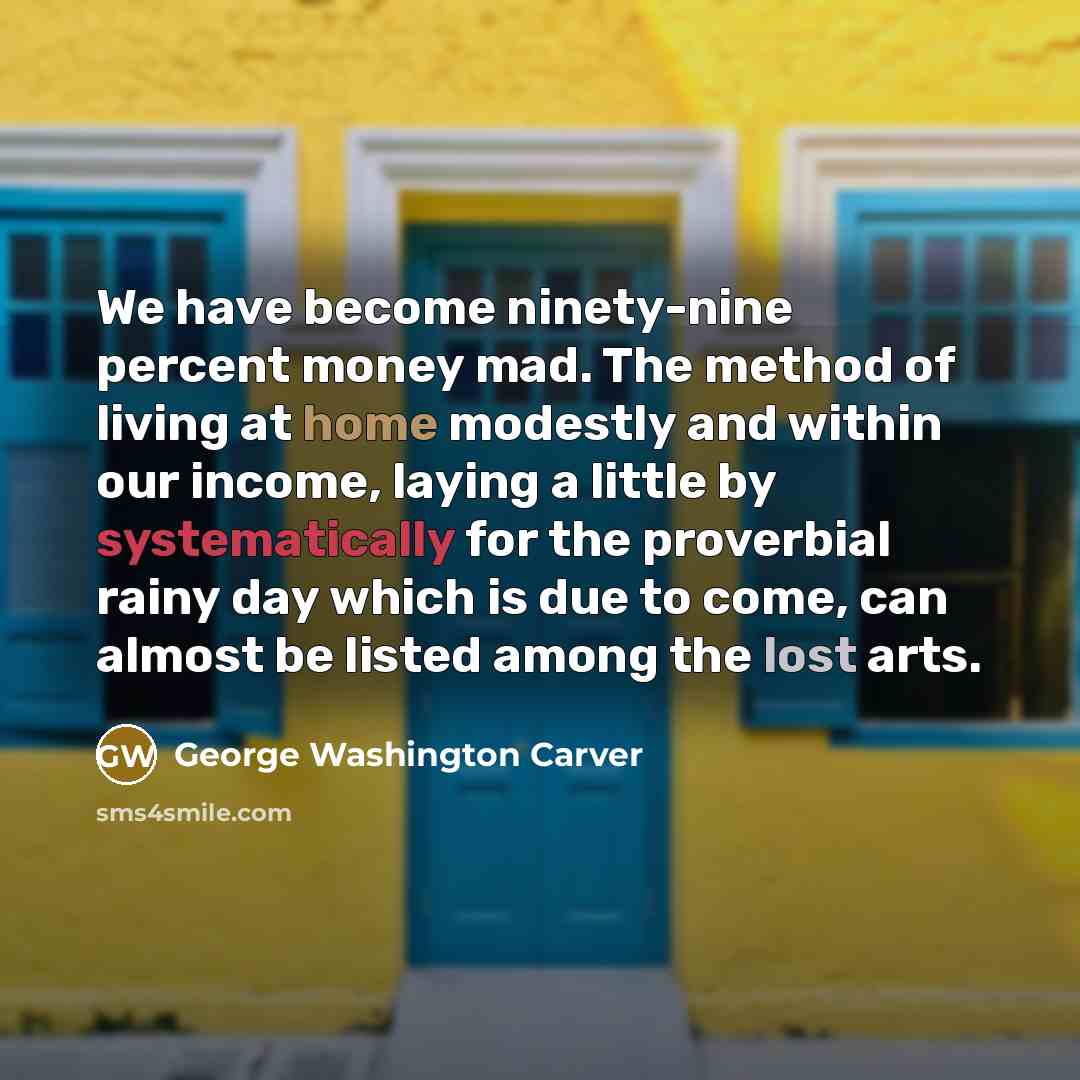 “We have become ninety-nine percent money mad. The method of…” quote by George Washington Carver