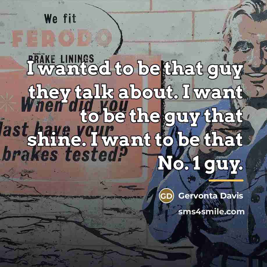 “I wanted to be that guy they talk about. I…” quote by Gervonta Davis