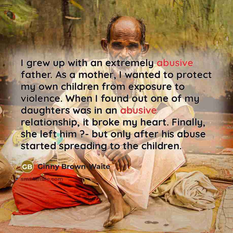 “I grew up with an extremely abusive father. As a…” quote by Ginny Brown-Waite