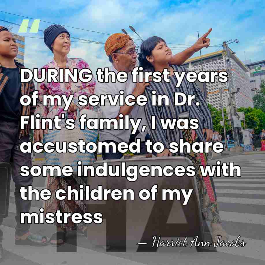 DURING the first years of my service in Dr. Flint's family, I&hellip; - Harriet Ann Jacobs