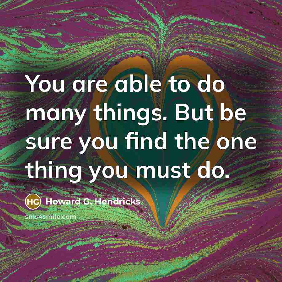 “You are able to do many things. But be sure…” quote by Howard G. Hendricks