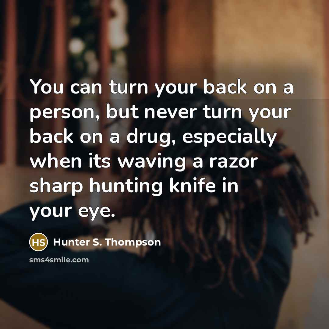 “You can turn your back on a person, but never…” quote by Hunter S. Thompson