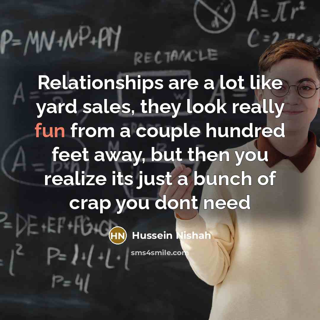 “Relationships are a lot like yard sales, they look really…” quote by Hussein Nishah