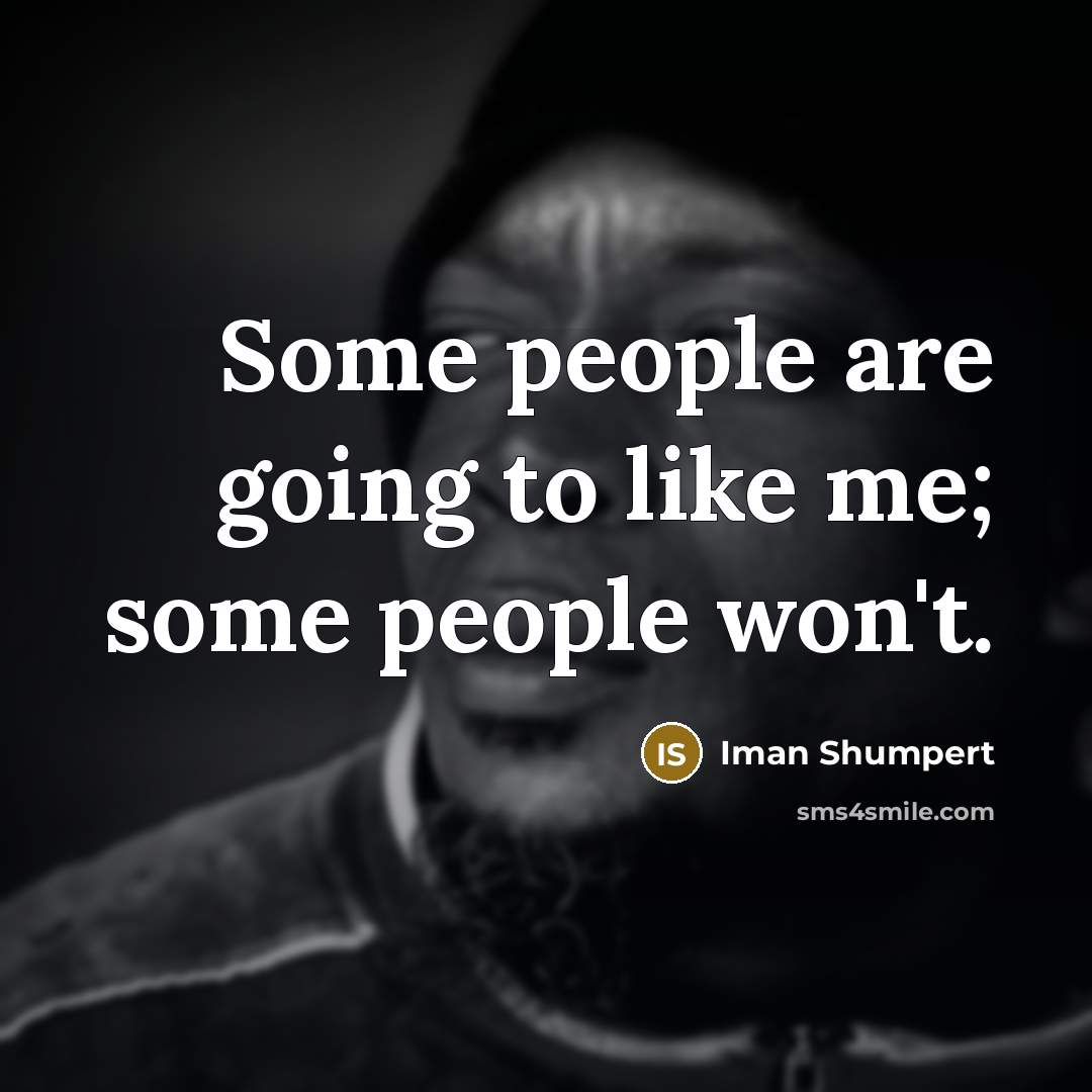 “Some people are going to like me; some people won't.…” quote by Iman Shumpert