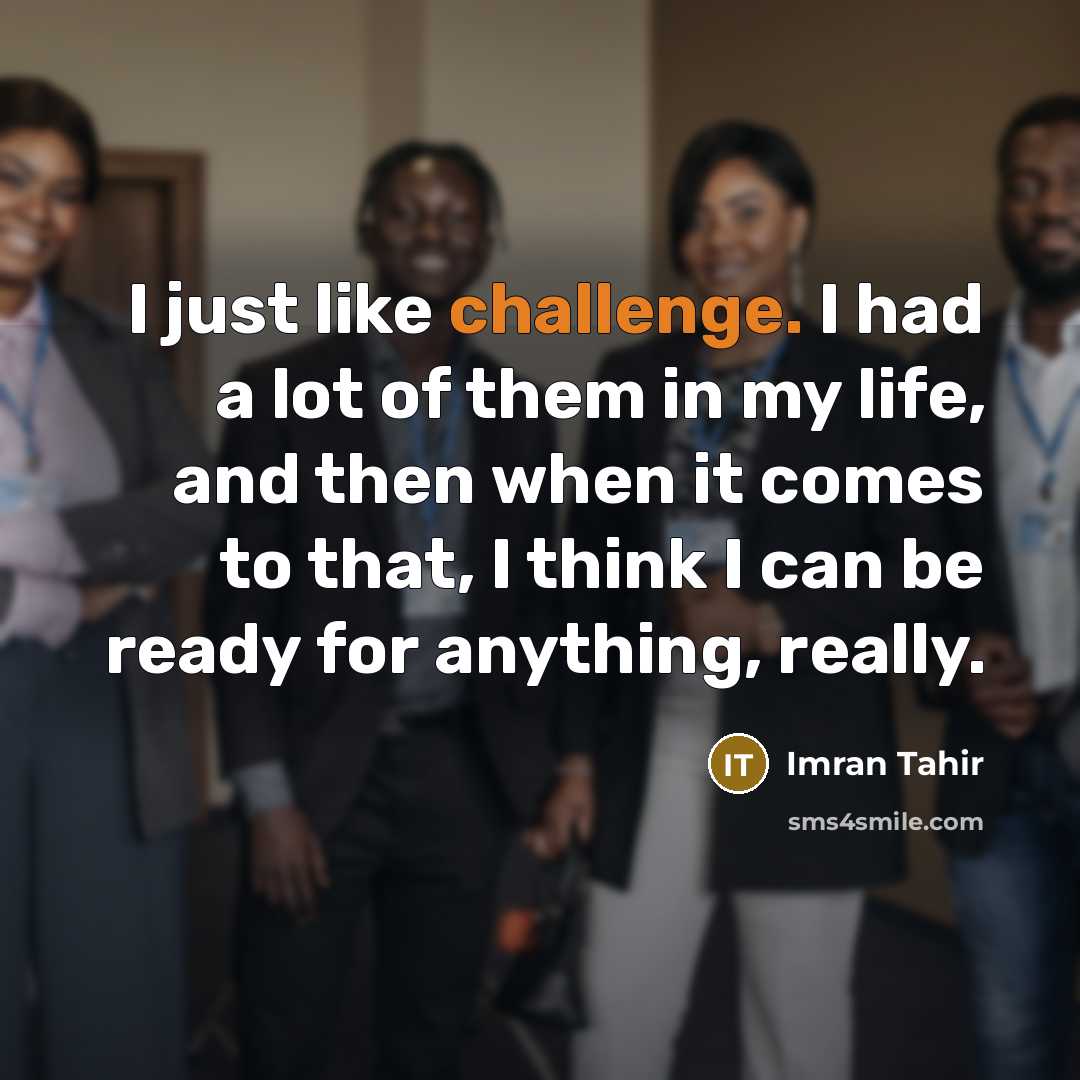 “I just like challenge. I had a lot of them…” quote by Imran Tahir