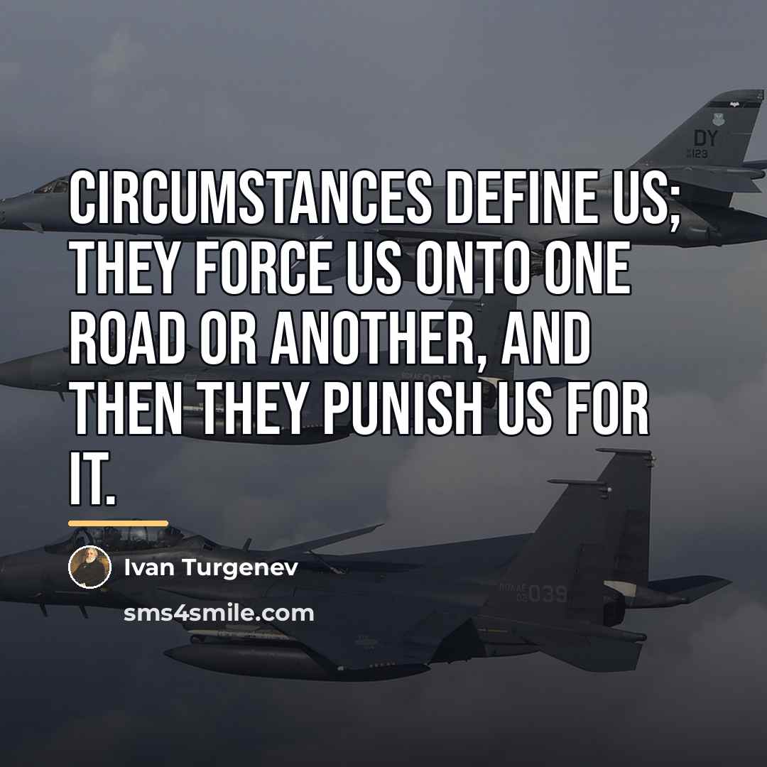 “Circumstances define us; they force us onto one road or…” quote by Ivan Turgenev