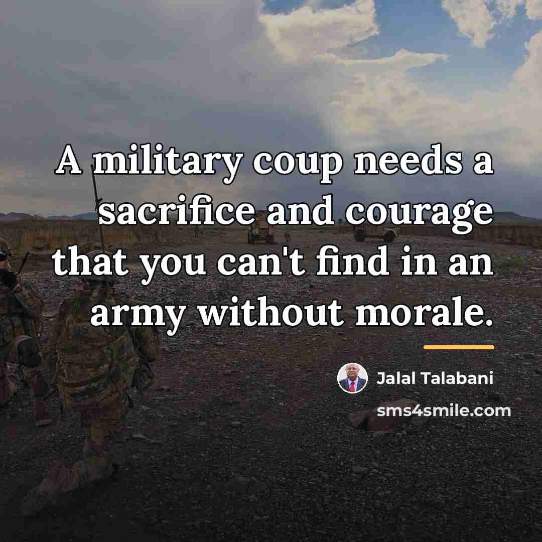 “A military coup needs a sacrifice and courage that you…” quote by Jalal Talabani