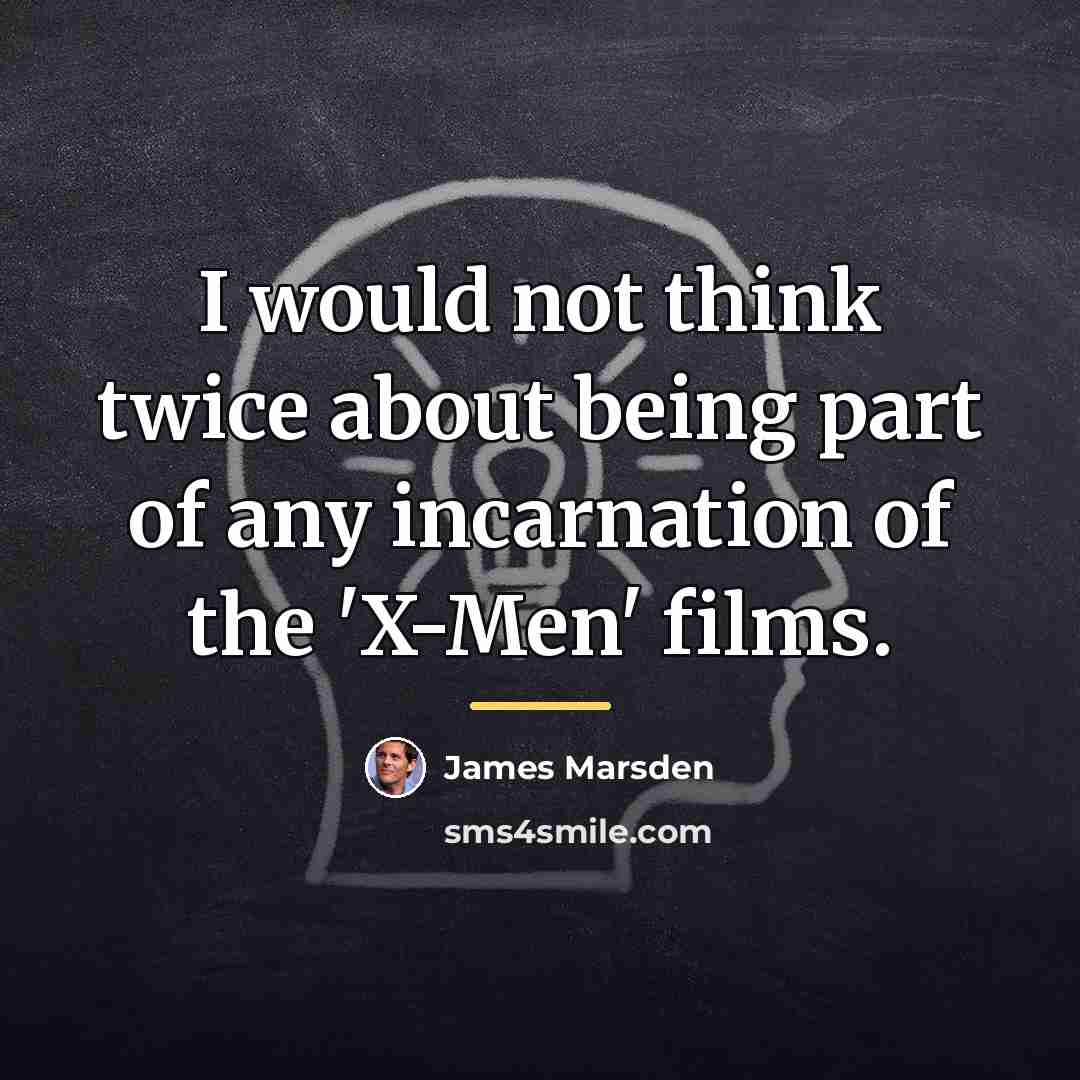 “I would not think twice about being part of any…” quote by James Marsden