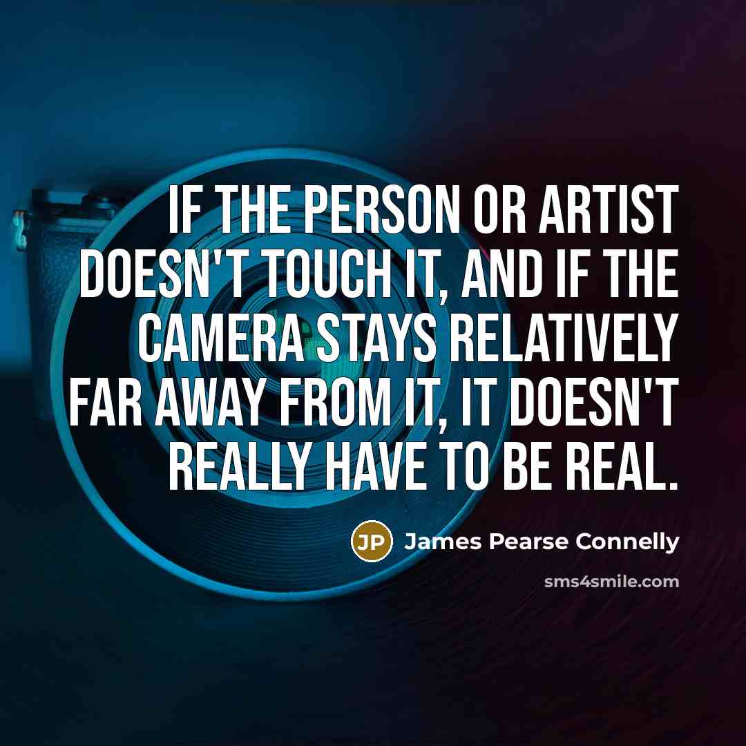 “If the person or artist doesn't touch it, and if…” quote by James Pearse Connelly