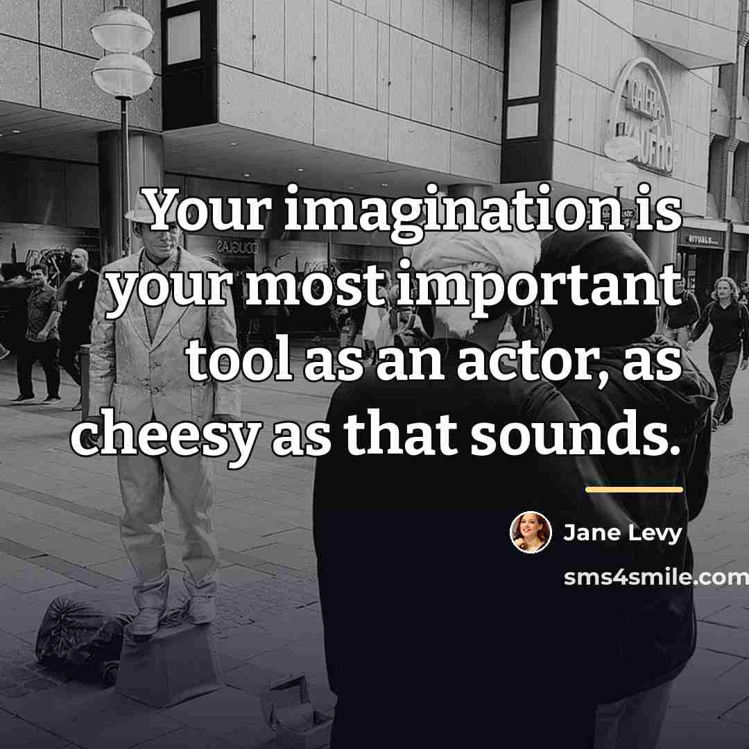 “Your imagination is your most important tool as an actor,…” quote by Jane Levy