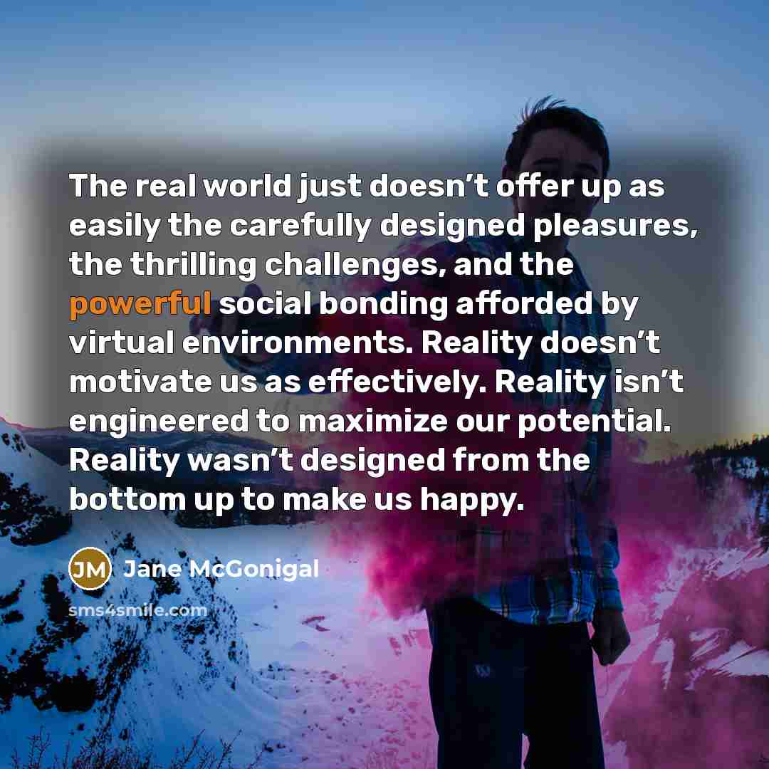 “The real world just doesn’t offer up as easily the…” quote by Jane McGonigal