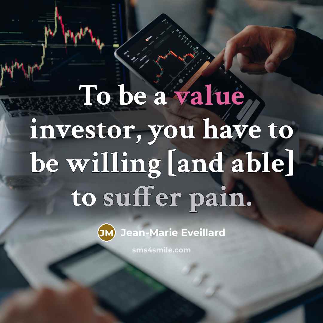 “To be a value investor, you have to be willing…” quote by Jean-Marie Eveillard