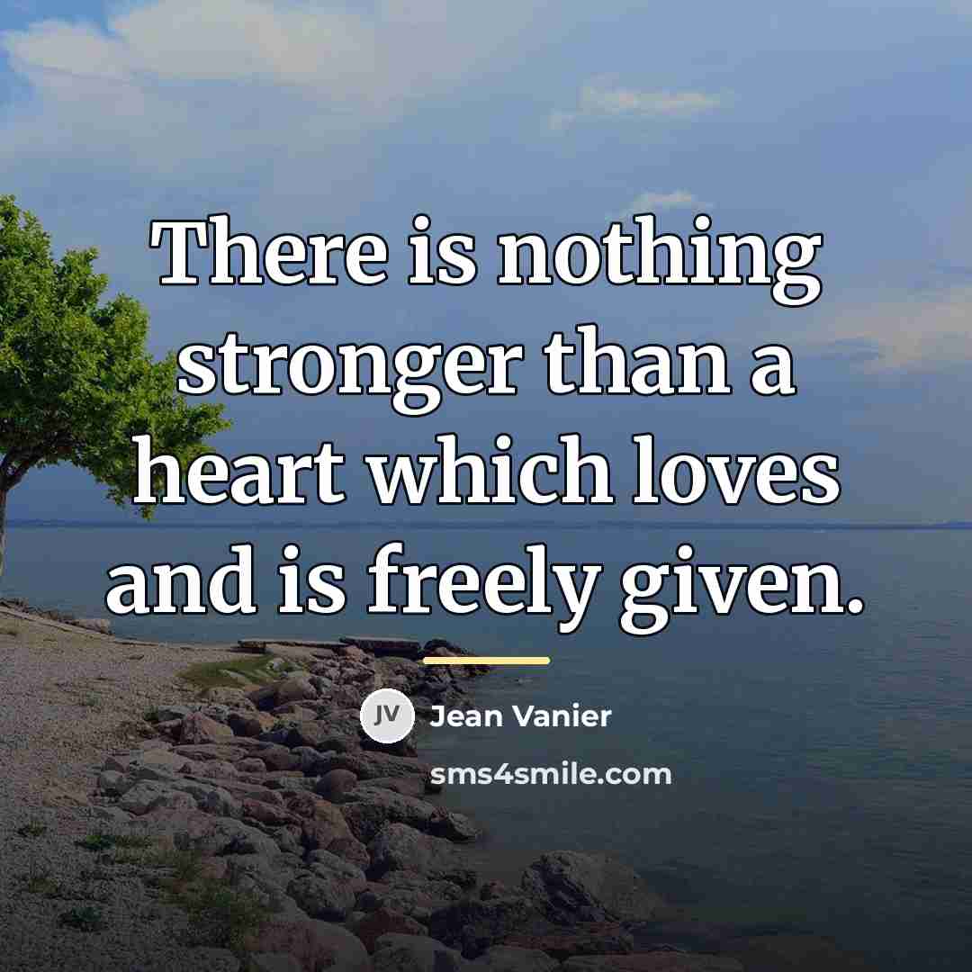 “There is nothing stronger than a heart which loves and…” quote by Jean Vanier