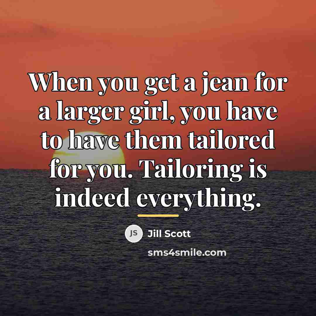 “When you get a jean for a larger girl, you…” quote by Jill Scott