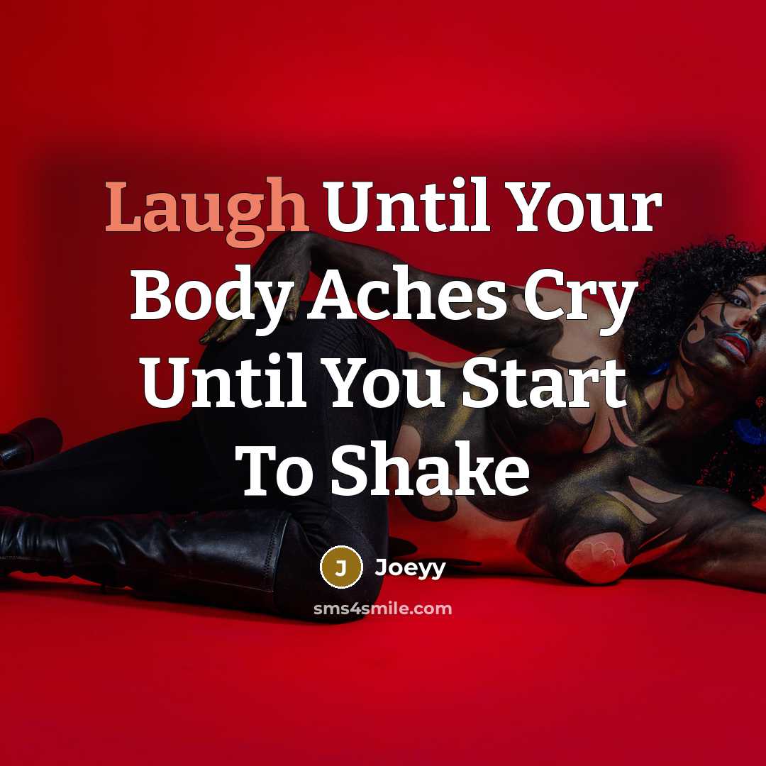 “Laugh Until Your Body Aches Cry Until You Start To…” quote by Joeyy