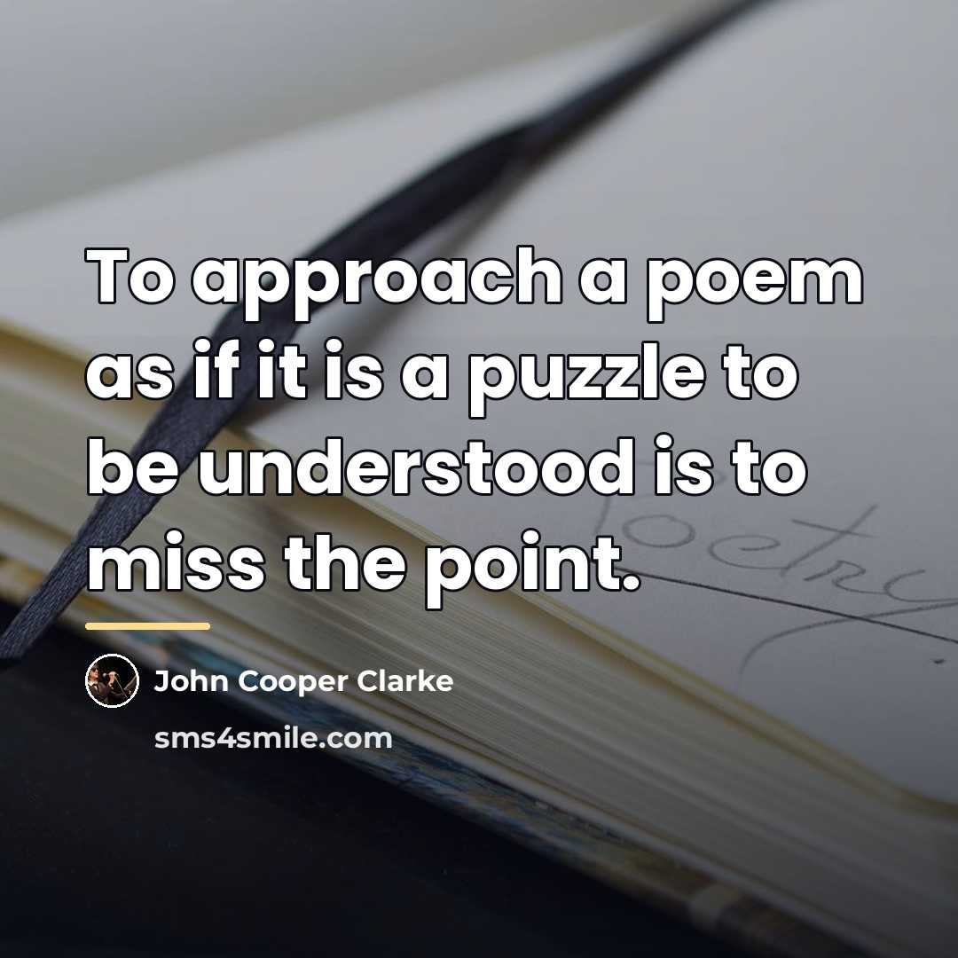 “To approach a poem as if it is a puzzle…” quote by John Cooper Clarke