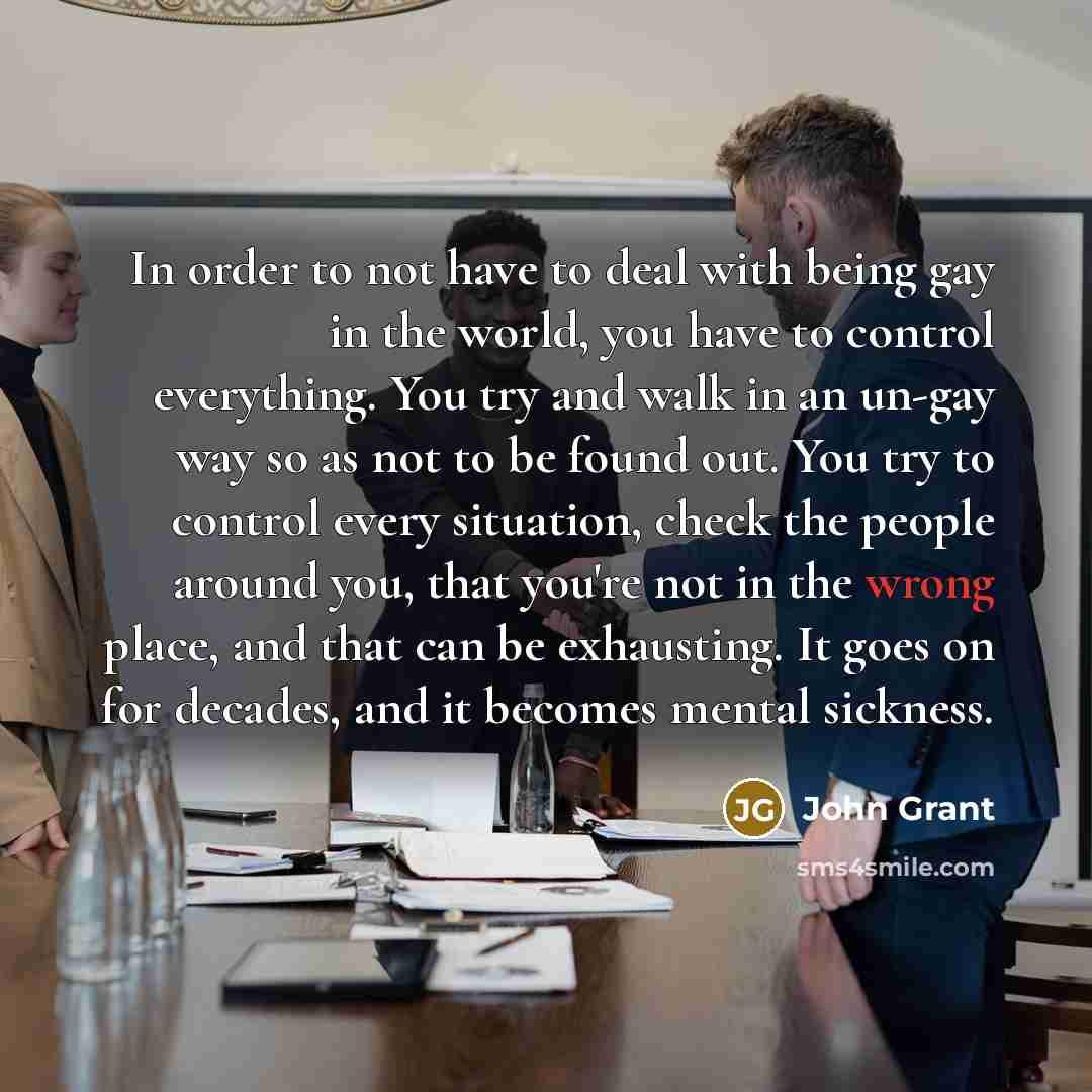 “In order to not have to deal with being gay…” quote by John Grant
