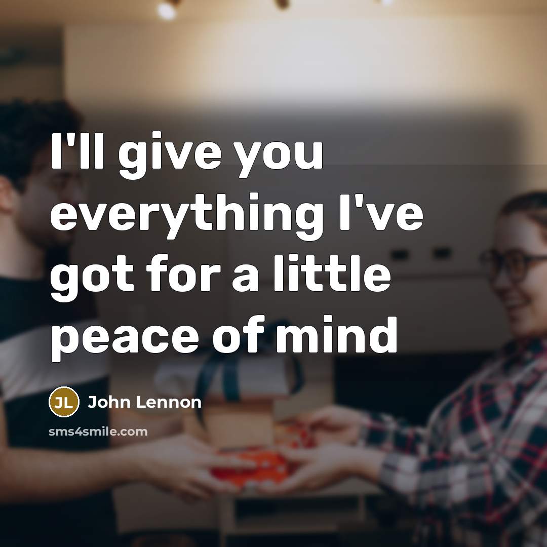 “I'll give you everything I've got for a little peace…” quote by John Lennon