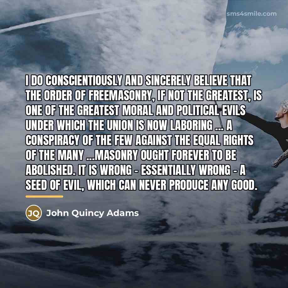 “I do conscientiously and sincerely believe that the Order of…” quote by John Quincy Adams