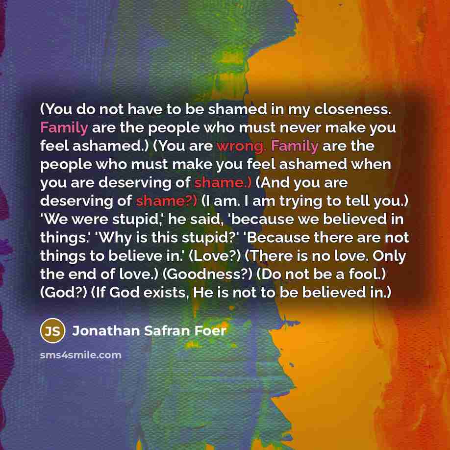 “(You do not have to be shamed in my closeness.…” quote by Jonathan Safran Foer