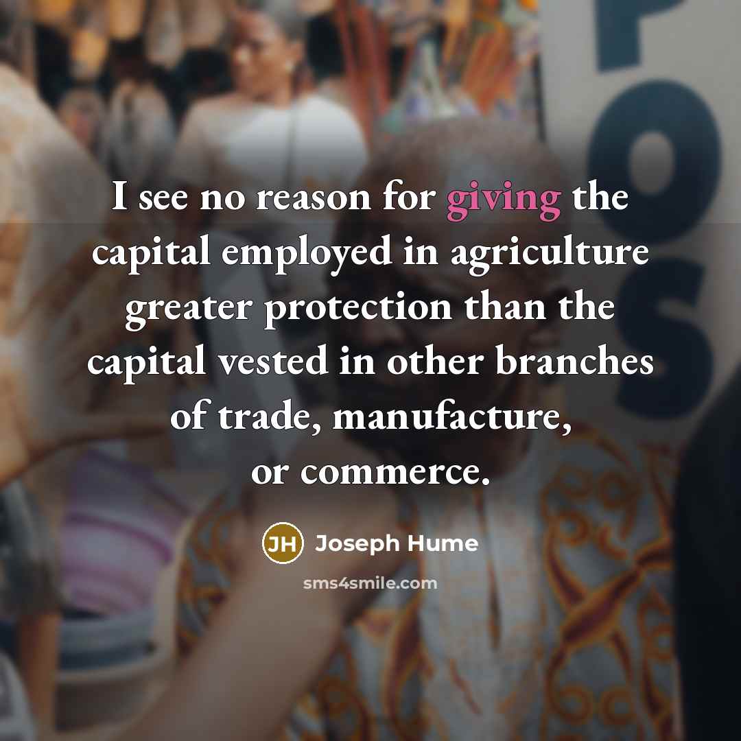 “I see no reason for giving the capital employed in…” quote by Joseph Hume