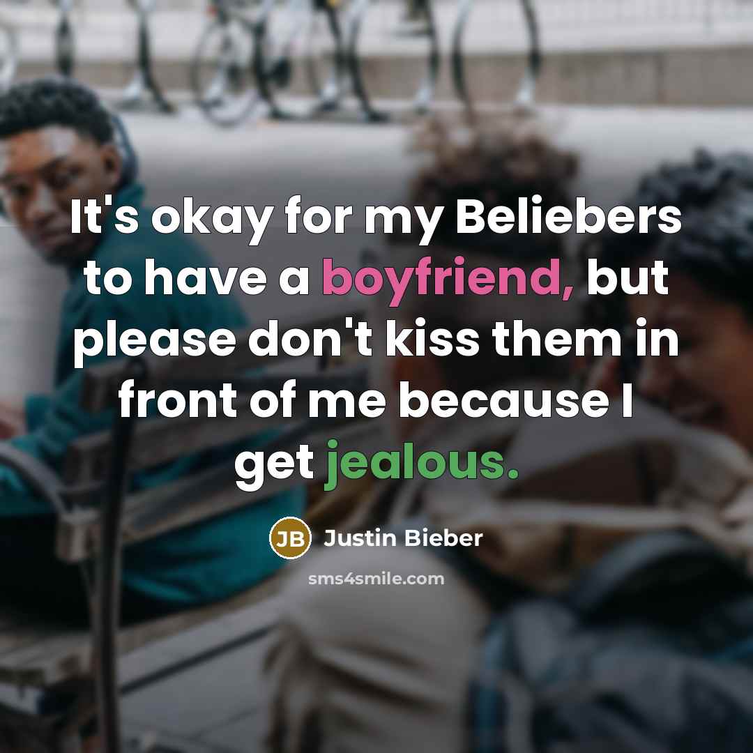 “It's okay for my Beliebers to have a boyfriend, but…” quote by Justin Bieber