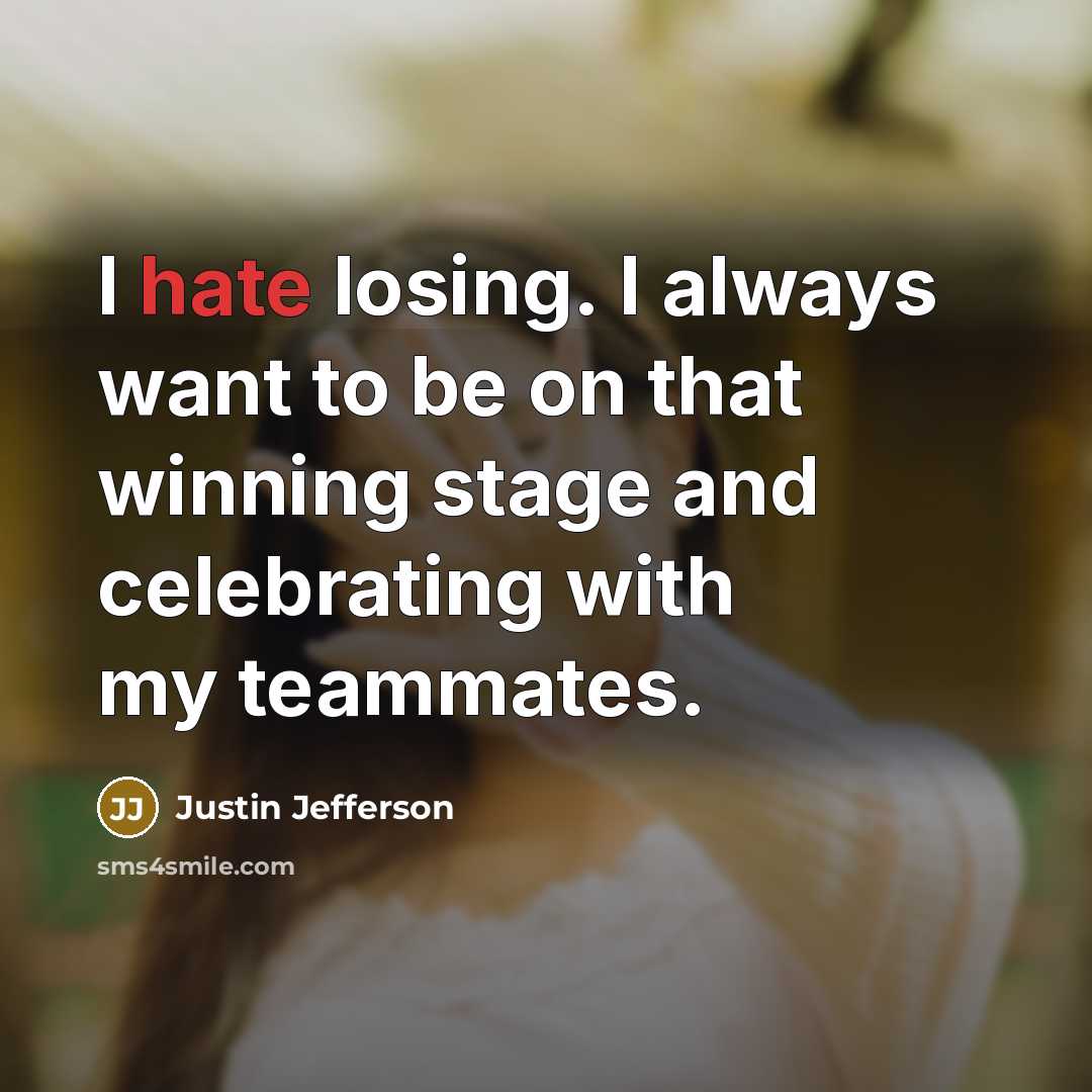 “I hate losing. I always want to be on that…” quote by Justin Jefferson