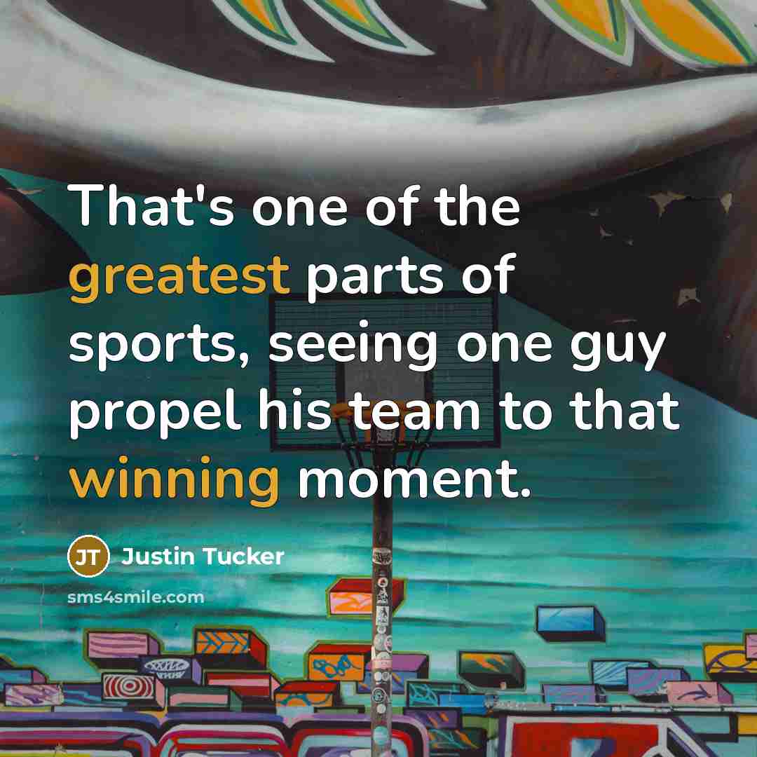 “That's one of the greatest parts of sports, seeing one…” quote by Justin Tucker