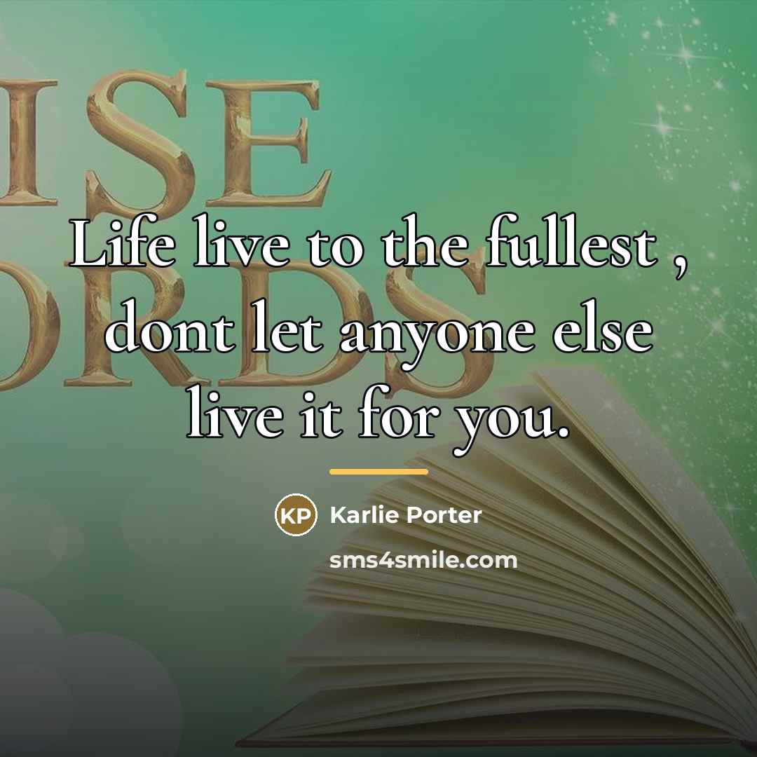 “Life live to the fullest , dont let anyone else…” quote by Karlie Porter