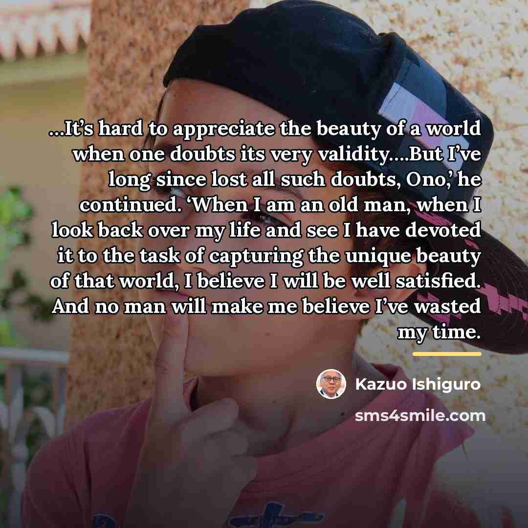 “It’s hard to appreciate the beauty of a world when…” quote by Kazuo Ishiguro