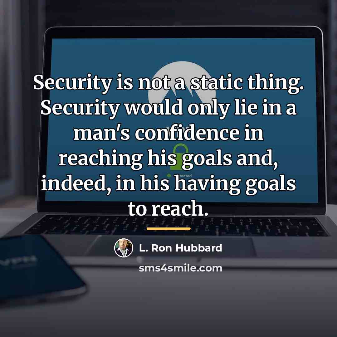 “Security is not a static thing. Security would only lie…” quote by L. Ron Hubbard
