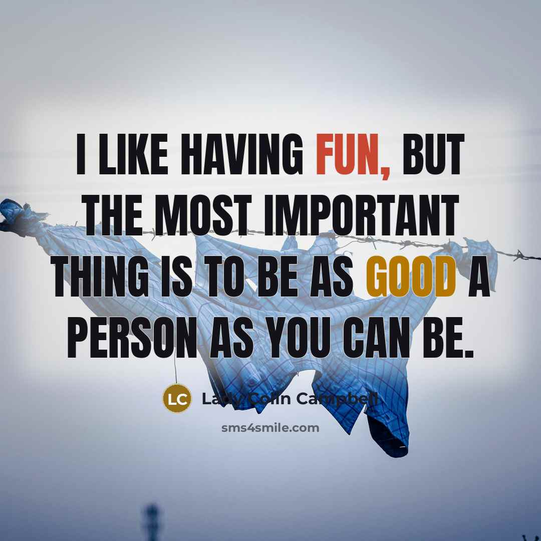“I like having fun, but the most important thing is…” quote by Lady Colin Campbell