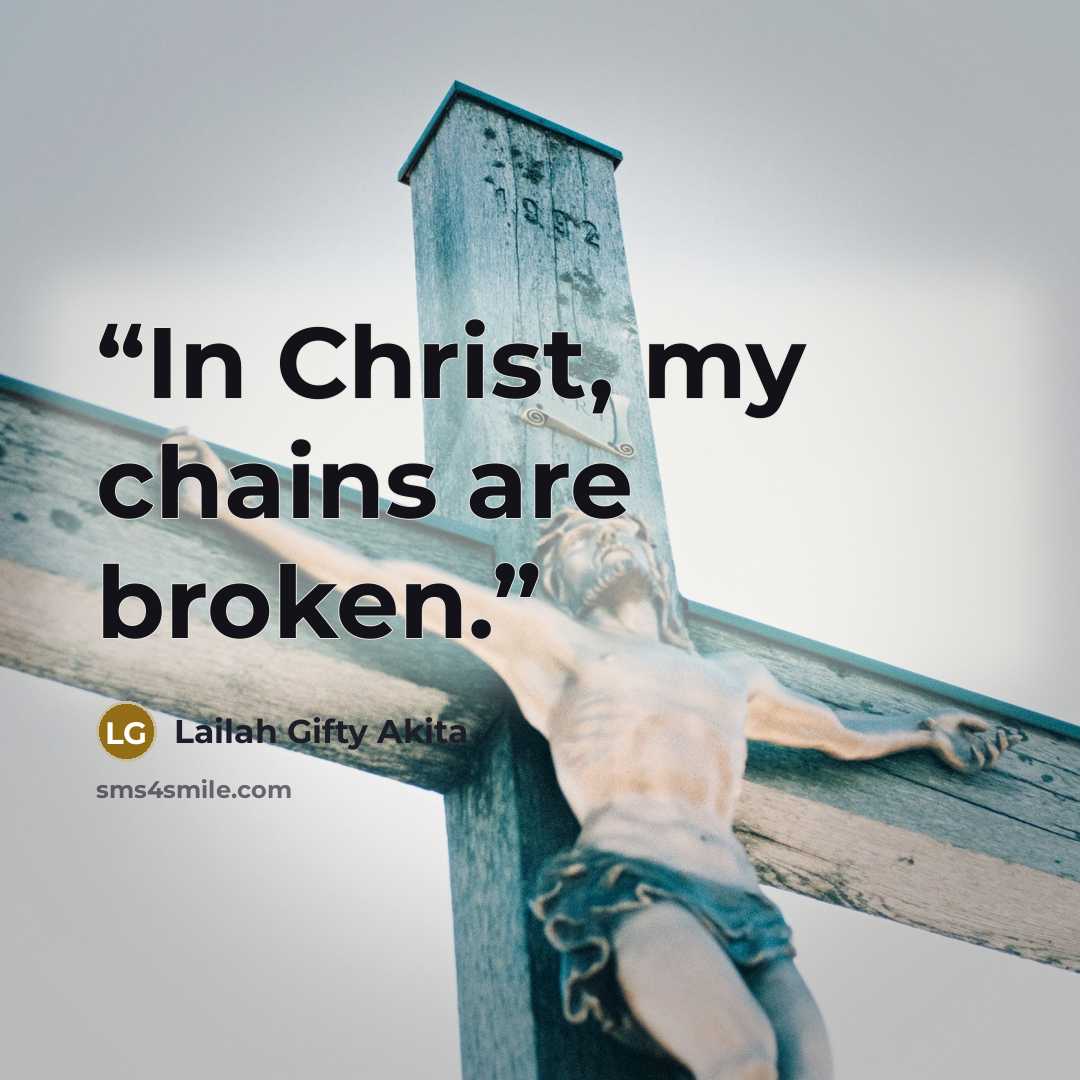 “In Christ, my chains are broken.” quote by Lailah Gifty Akita