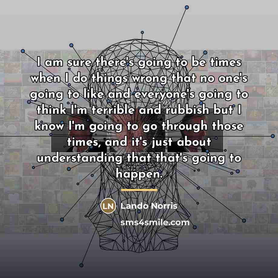 “I am sure there's going to be times when I…” quote by Lando Norris