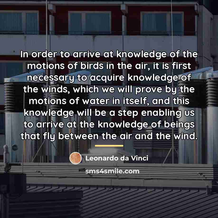 “In order to arrive at knowledge of the motions of…” quote by Leonardo da Vinci