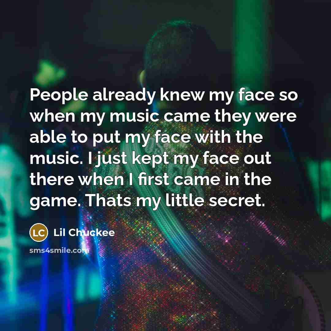“People already knew my face so when my music came…” quote by Lil Chuckee