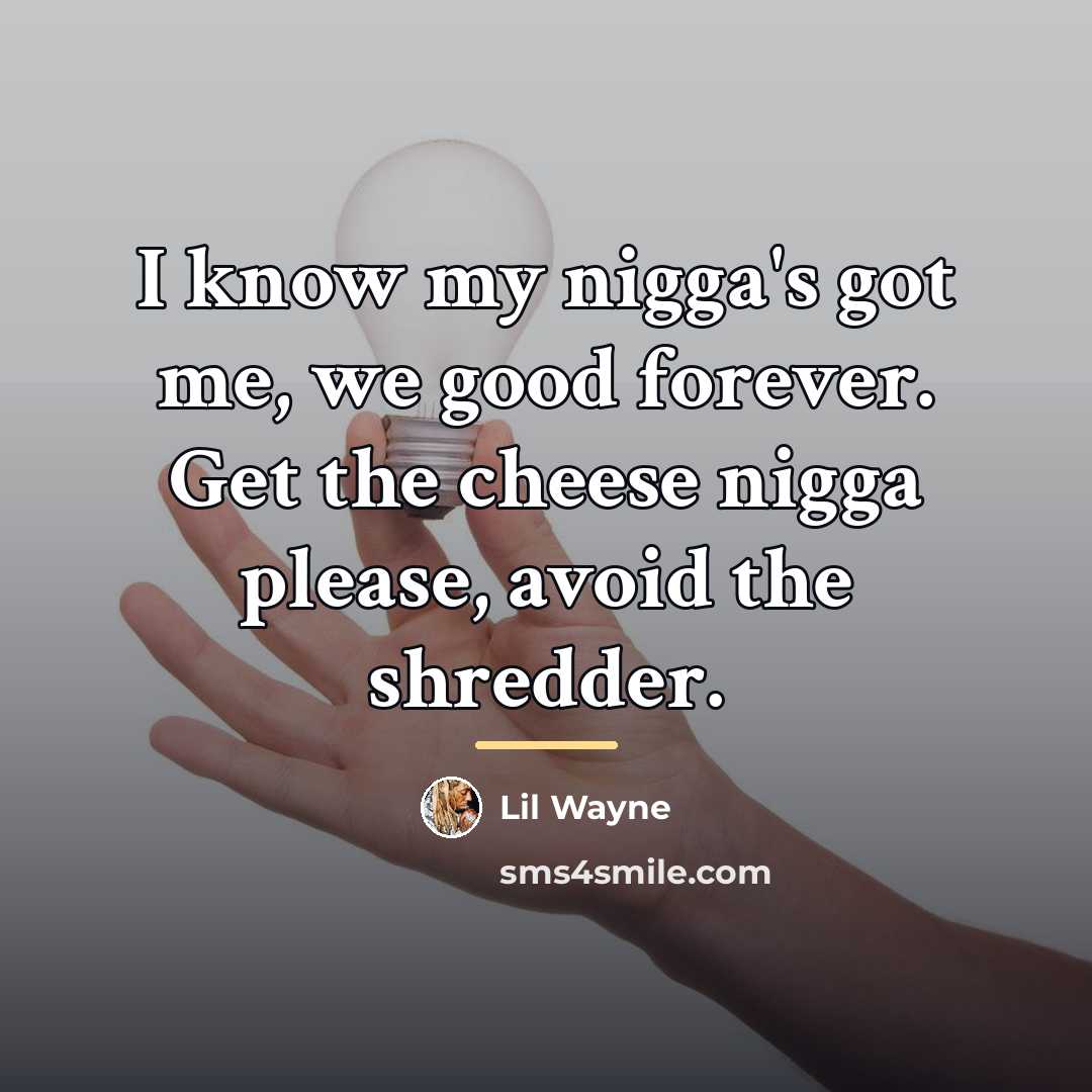 “I know my nigga's got me, we good forever. Get…” quote by Lil Wayne