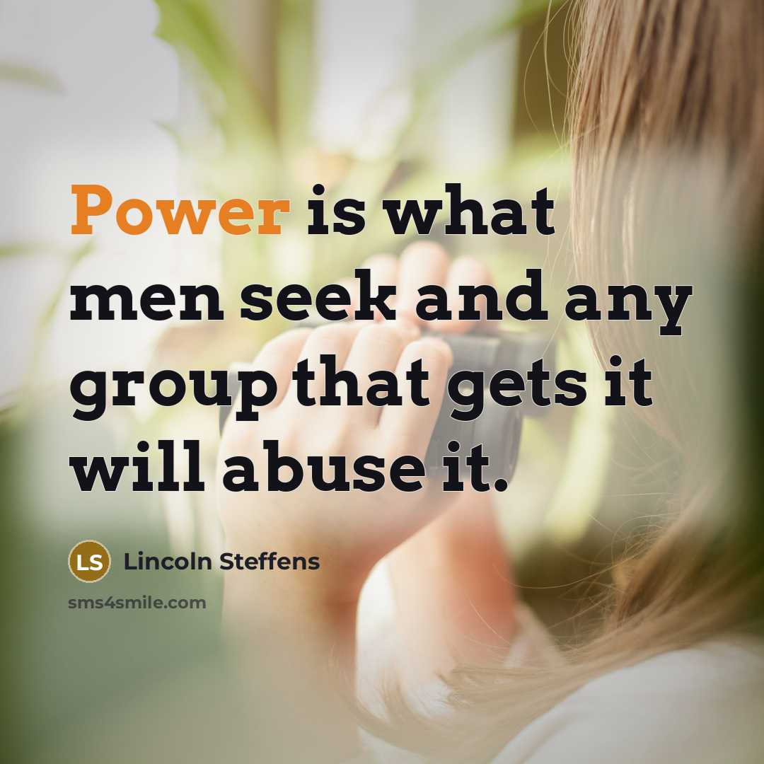 “Power is what men seek and any group that gets…” quote by Lincoln Steffens