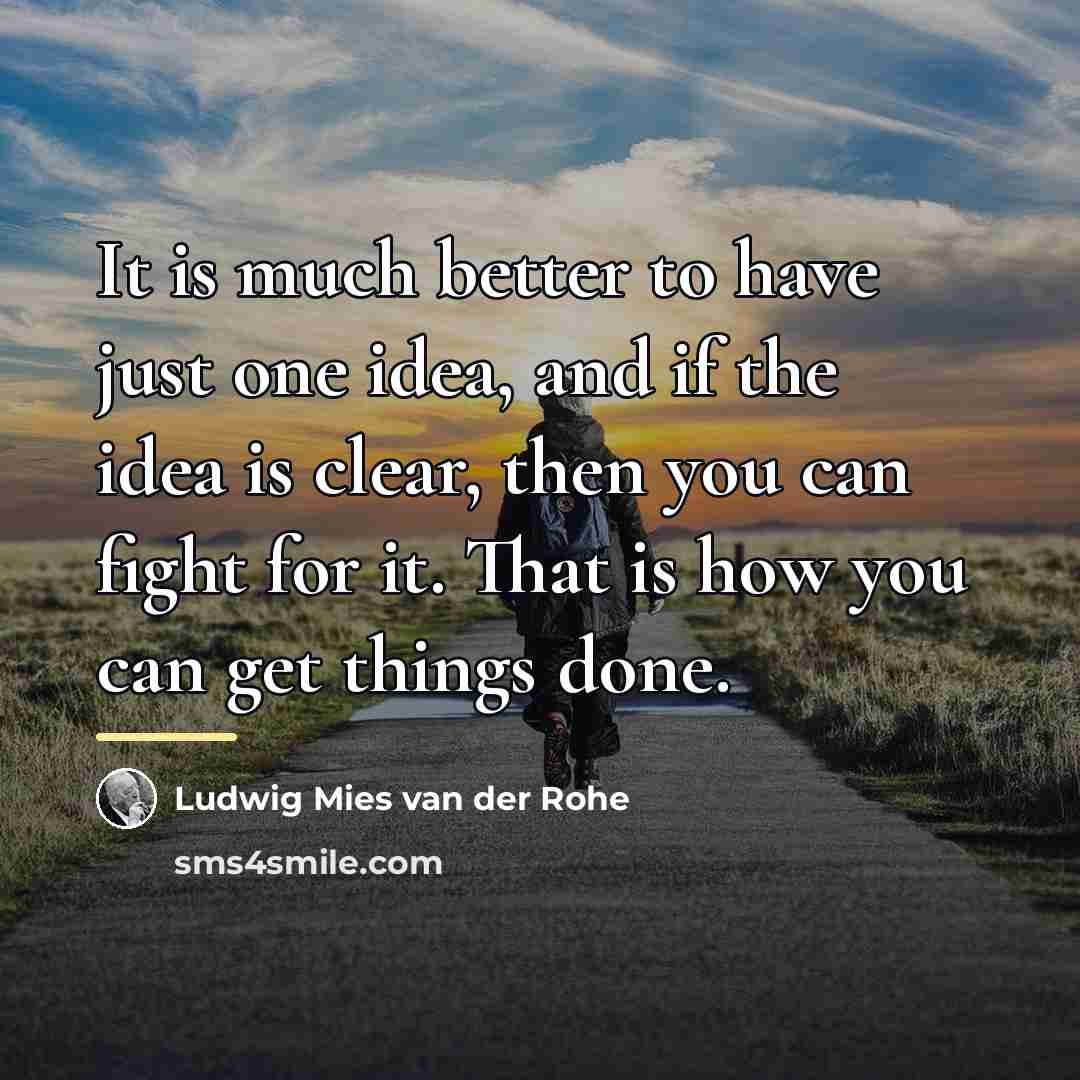 “It is much better to have just one idea, and…” quote by Ludwig Mies van der Rohe