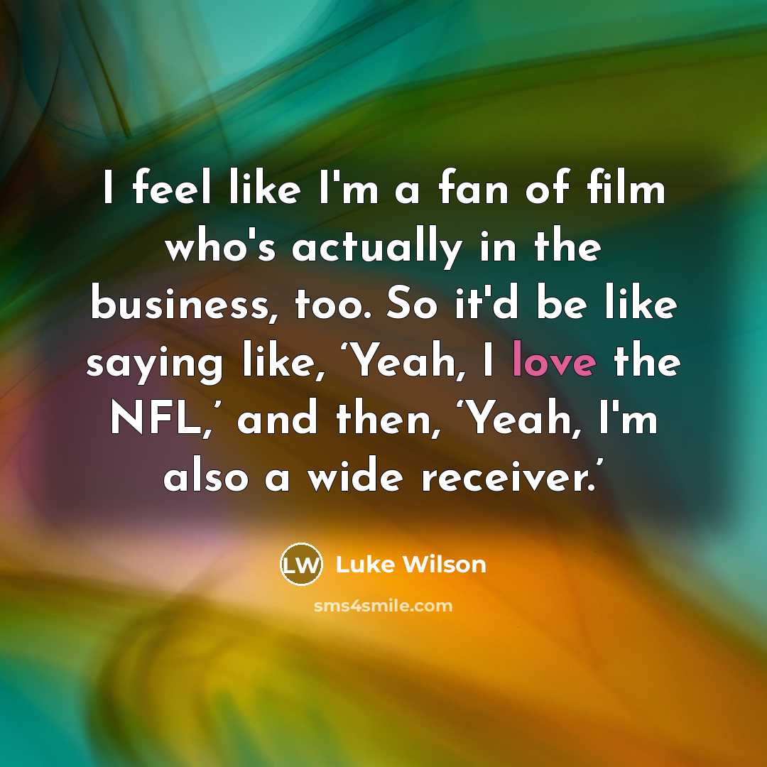“I feel like I'm a fan of film who's actually…” quote by Luke Wilson