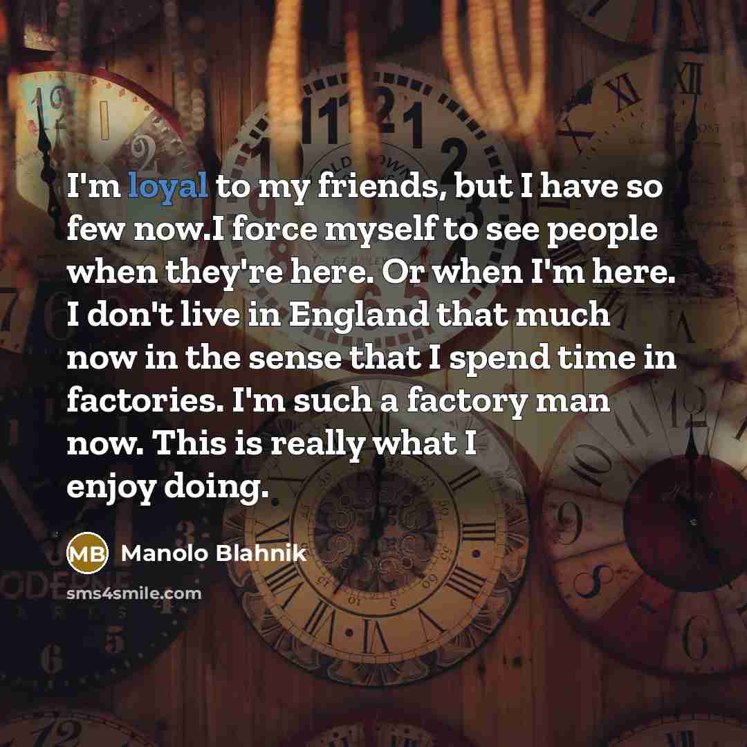 “I'm loyal to my friends, but I have so few…” quote by Manolo Blahnik