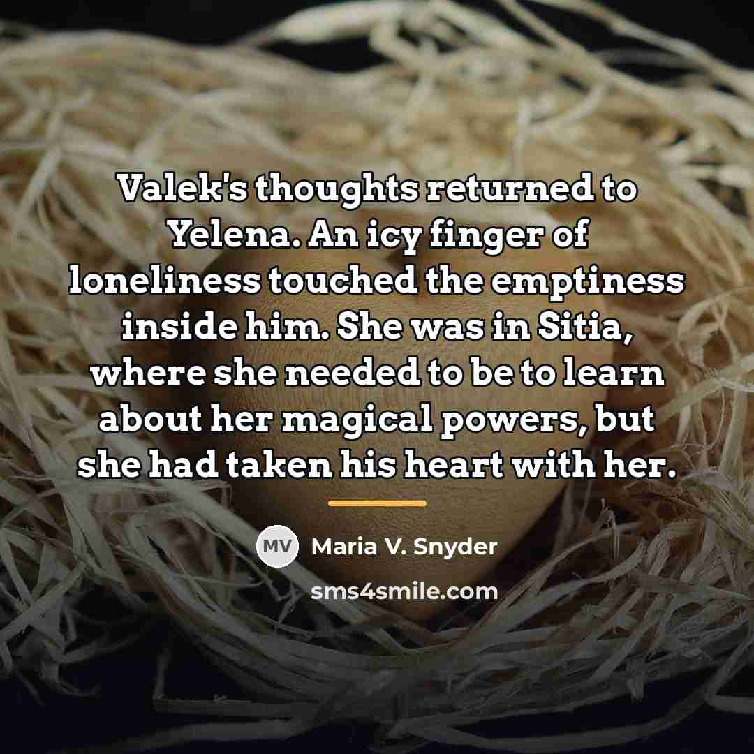 “Valek's thoughts returned to Yelena. An icy finger of loneliness…” quote by Maria V. Snyder