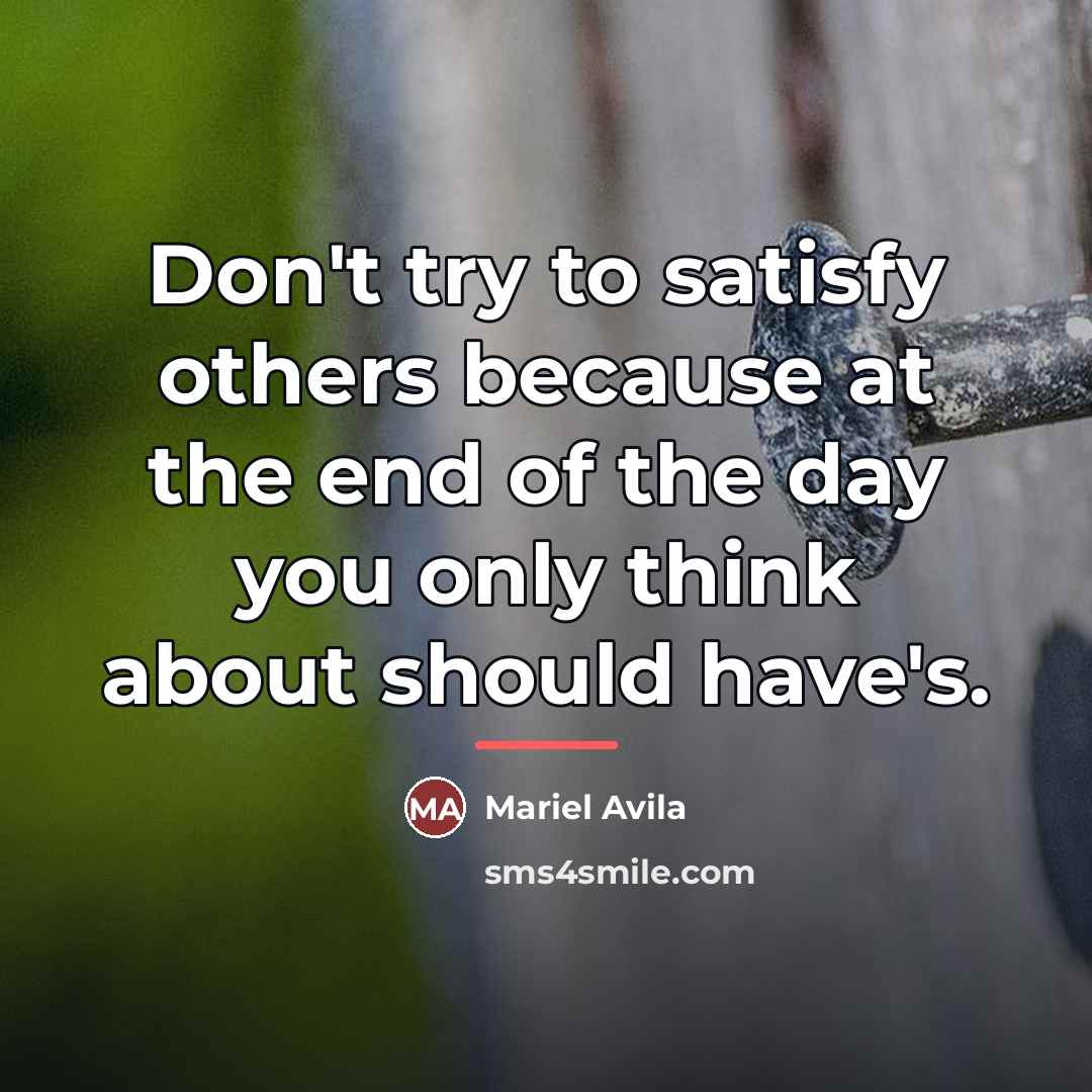 “Don't try to satisfy others because at the end of…” quote by Mariel Avila
